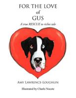 For the Love of Gus: A True Rescue to Riches Tale 1466953713 Book Cover