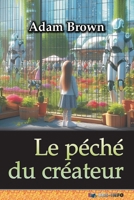 Le péché du créateur: ou la prise de pouvoir de l'intelligence artificielle (French Edition) B0GBY1VQGM Book Cover