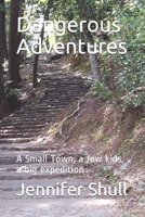 Dangerous Adventures: A Small Town, a few kids, a big expedition B094VSTKVT Book Cover