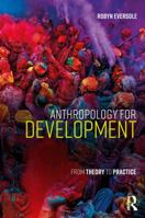 Anthropology for Development: From Theory to Practice 1138932809 Book Cover
