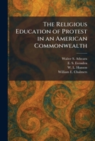 The Religious Education of Protest in an American Commonwealth 102595064X Book Cover