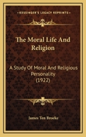The Moral Life and Religion; a Study of Moral and Religious Personality 0548697981 Book Cover
