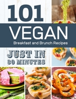 Vegan Breakfast and Brunch Recipes in 30 Minutes: 101 Delicious, Quick and Easy Vegan Comfort Foods Cookbook (Plant-Based Eating) B086PVSM5W Book Cover