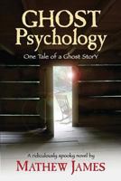 Ghost Psychology: One Tale of a Ghost Story 1500295477 Book Cover