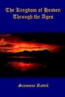 The Kingdom of Heaven Through the Ages 1410736962 Book Cover