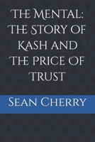 The Mental: The Story of Kash and The Price Of Trust B0FHCWVBCX Book Cover
