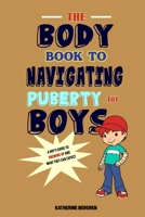 The Body Book to Navigating Puberty for Boys: A Boy's Guide to Growing Up and What they Can Expect B084QHPD1Z Book Cover
