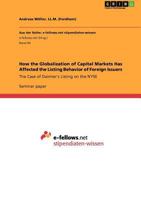 How the Globalization of Capital Markets Has Affected the Listing Behavior of Foreign Issuers: The Case of Daimler's Listing on the NYSE 364094612X Book Cover