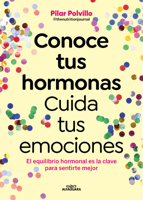 Conoce tus hormonas. Cuida tus emociones. El equilibrio hormonal es la clave para sentirte mejor / Get to Know Your Hormones. Take Care of Your Emotions (Spanish Edition) 841019094X Book Cover