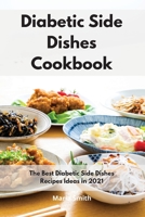 Diabetic Side Dishes Cookbook: The Best Diabetic Side Dishes Recipes Ideas in 2021 1802550534 Book Cover