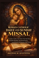 Roman Catholic Daily and Sunday Missal: Complete Guide to the order of the holy Mass with Bible readings, devotional prayers, sacred hymns and interactive faith practices B0GTHRGK35 Book Cover