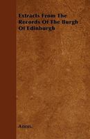 Extracts from the Records of the Burgh of Edinburgh 1445584379 Book Cover