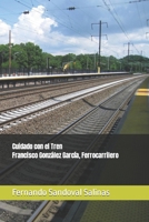Cuidado con el Tren. Francisco González García, Ferrocarrilero 6079910292 Book Cover
