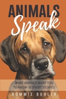 Animals Speak: What Animals Want You To Know: 10 Short Stories B0BSWPQFFR Book Cover