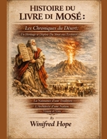 HISTOIRE DU LIVRE DE MOÏSE :: Les Chroniques du Désert : Un Héritage se Déploie Du Sinaï aux Écritures La Naissance d’une Tradition L’Architecte d’une Nation Vision et Voix (French Edition) B0GTHYX97J Book Cover