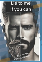 Lie to me if you can: Non-verbal communication B0DS9QSRJ1 Book Cover