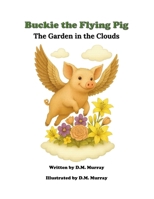 Buckie the Flying Pig: A Garden in the Clouds (Buckie the Flying Pig Series) B0FNJXWH6X Book Cover