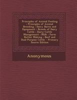 Principles of Animal Feeding, Principles of Animal Breeding, Dairy Barns and Equipment, Breeds of Dairy Cattle, Dairy-cattle Management, Milk, Farm Butter Making [and] Beef and Dual-purpose Cattle 1015977383 Book Cover