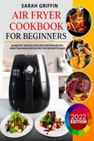 Air Fryer Cookbook for Beginners: 86 Healthy and Delicious Hot Air Fryer Recipes. More than Healthier Recipes for Favourite Dishes 1801886067 Book Cover