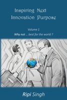 Inspiring Next Innovation Purpose: Volume 1 - Why not ... best for the world? 1977227406 Book Cover