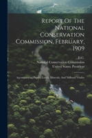 Report Of The National Conservation Commission, February, 1909: Accompanying Papers: Lands, Minerals, And National Vitality 1022327720 Book Cover