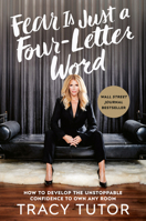 Fear Is Just a Four-Letter Word: How to Develop the Unstoppable Confidence to Own Any Room 059318873X Book Cover