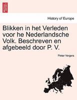 Blikken in het Verleden voor he Nederlandsche Volk. Beschreven en afgebeeld door P. V. TWEEDE DEEL 1241461082 Book Cover