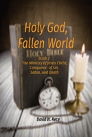 Holy God, Fallen World: Book 2 - Jesus Christ, Conqueror of Sin, Satan, and Death 108796637X Book Cover