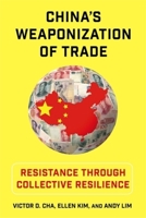 China's Weaponization of Trade: Resistance Through Collective Resilience (Contemporary Asia in the World) 0231222408 Book Cover