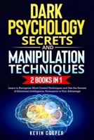 Dark Psychology Secrets and Manipulation Techniques: 2 Books in 1: Learn to Recognize Mind Control Techniques and Use the Secrets of Emotional Intelligence, Persuasion to Your Advantage. B08PJ1LFMF Book Cover