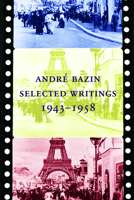 André Bazin: Selected Writings 1943-1958 1927852056 Book Cover