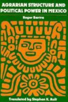 Agrarian Structure and Political Power in Mexico 0801845424 Book Cover