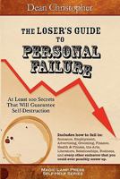 The Loser's Guide to Personal Failure: At Least 100 Secrets That Will Guarantee Self-Destruction 1882629930 Book Cover