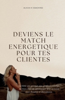 Deviens le match énergétique pour tes clientes (French Edition) B0FQH5BRZW Book Cover