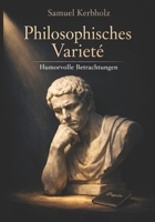 Philosophisches Varieté: Humorvolle Betrachtungen (German Edition) B0GPNQ9384 Book Cover