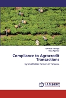 Compliance to Agrocredit Transactions: by Smallholder Farmers in Tanzania 620030842X Book Cover