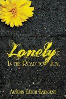 Lonely Is the Road to Joy 1413749658 Book Cover