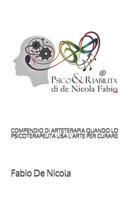COMPENDIO DI ARTETERAPIA QUANDO LO PSICOTERAPEUTA USA L’ARTE PER CURARE (Psico&Riabilita) B08T7T3LLK Book Cover