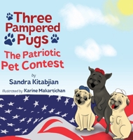 Three Pampered Pugs: The Patriotic Pet Contest 0578598167 Book Cover