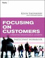 Focusing on Customers Participant Workbook: Creating Remarkable Leaders 0470501871 Book Cover
