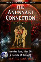 The Anunnaki Connection: Sumerian Gods, Alien DNA, and the Fate of Humanity (From Eden to Armageddon) 1632651734 Book Cover