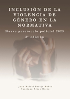 Inclusión de la violencia de género en la normativa.: Protocolo de actuación policial 2025. (Spanish Edition) 1326595822 Book Cover