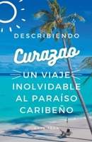 Descubriendo Curazao: un viaje inolvidable al paraíso caribeño B0C6G9Y6BJ Book Cover