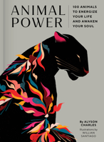 Animal Power: 100 Animals to Energize Your Life and Awaken Your Soul 1797209531 Book Cover