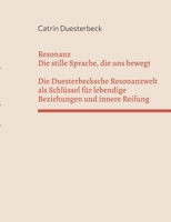 Resonanz: Die stille Sprache, die uns bewegt Die Duesterbecksche Resonanzwelt als Schlüssel für lebendige Beziehungen und innere Reifung (German Edition) 3819280588 Book Cover