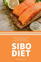 SIBO Diet: A Beginner's Step-by-Step Guide To Reversing SIBO Symptoms Through Diet with Selected Recipes B0CNQJMRLS Book Cover