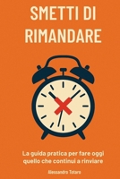 Smetti di Rimandare: La guida pratica per fare oggi quello che continui a rinviare (Italian Edition) B0FCF5TG6B Book Cover