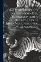 Das Mikroskop Und Die Methoden Der Mikroskopischen Untersuchung in Ihren Verschiedenen Anwendungen (German Edition) 1022785605 Book Cover