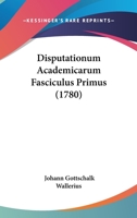 Disputationum Academicarum Fasciculus Primus (1780) 1104734028 Book Cover