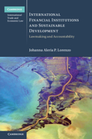 International Financial Institutions and Sustainable Development: Lawmaking and Accountability 1009407260 Book Cover